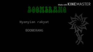 Boomerang-Nyanyian rakyat(Lyric)
