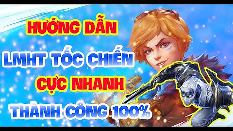 HƯỚNG DẪN TẢI LMHT TỐC CHIẾN  NHANH VÀ SỚM NHẤT THÀNH CÔNG 100% CỰC HOT | LOL MOBILE