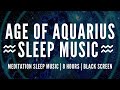 Deep sleep music for the age of aquarius  meditation music for sleeping  ambient  relaxing