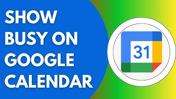 How To Show Busy On Google Calendar