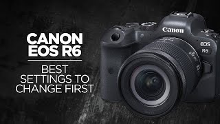 Best Settings to Change on the Canon EOS R6