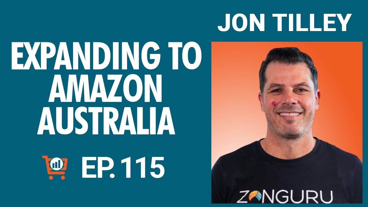 Expanding Down Under to Amazon Australia with Jon Tilley, Ep # 115
