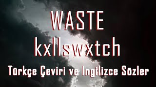 kxllswxtch - WASTE (Türkçe Çeviri ve İngilizce Sözler) Resimi