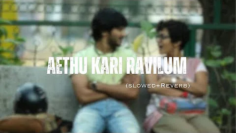 Aethu Kari Ravilum | Slowed+Reverb | "Banglore Days"