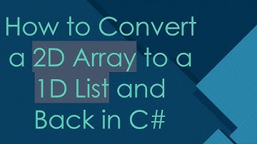 How to Convert a 2D Array to a 1D List and Back in C#