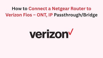 How to Connect a Netgear Router to Verizon Fios – ONT, IP Passthrough/Bridge
