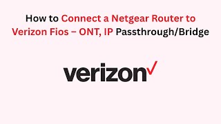 How to Connect a Netgear Router to Verizon Fios – ONT, IP Passthrough/Bridge