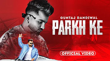 Parkh Ke (Official Video) - Guntaj Dandiwal | Desi Crew | Latest Punjabi Songs 2023 | New Songs 2023