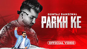 Parkh Ke - Guntaj Dandiwal (HD Video) | Desi Crew | Latest Punjabi Song 2023 | New Punjabi Song 2023