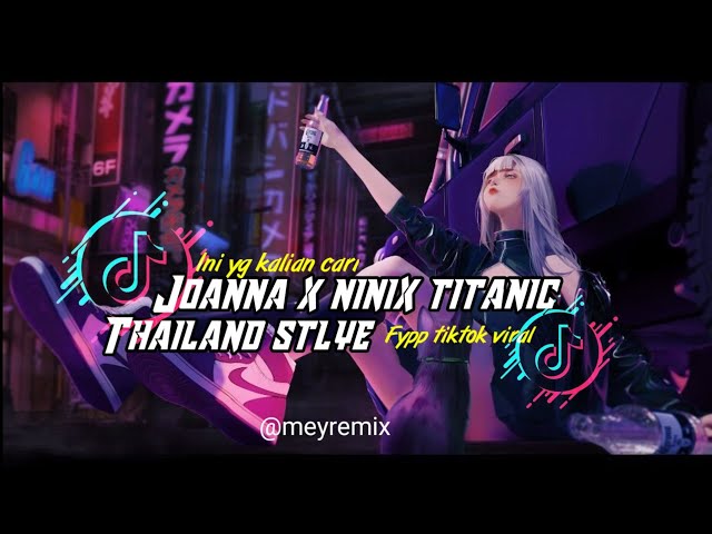 Dj Joanna x Ninix Titanic Thailand Stlye // viral tiktok 2024 🔊🎧🎶 class=
