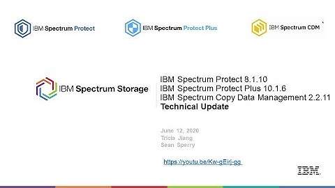Spectrum Protect 8.1.10, Protect Plus 10.1.6, CDM 2.2.11 What’s New Technical Update – Presentation