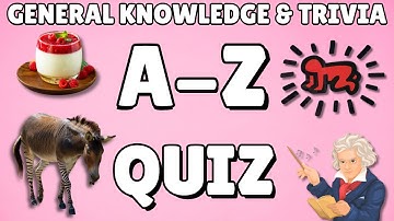 A-Z General Knowledge & Trivia Quiz, 26 Questions, Answers are in alphabetical order.