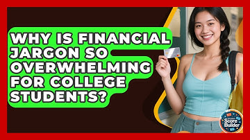 Why Is Financial Jargon So Overwhelming For College Students? - Student Score Builder