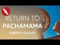 RETURN to PACHAMAMA - Alberto Villoldo