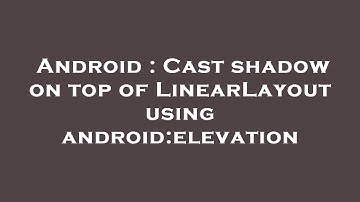 Android : Cast shadow on top of LinearLayout using android:elevation