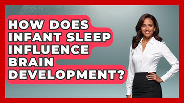 How Does Infant Sleep Influence Brain Development? - Brain Development Hub