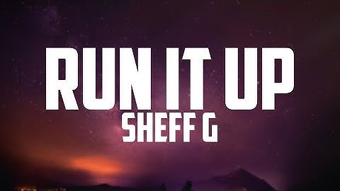 Sheff G - Run It Up (Lyrics) ft. Sleepy Hallow & A Boogie Wit da Hoodie