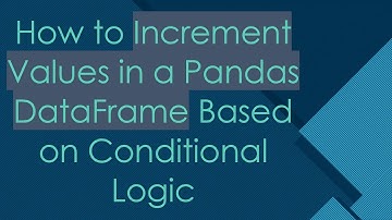 How to Increment Values in a Pandas DataFrame Based on Conditional Logic