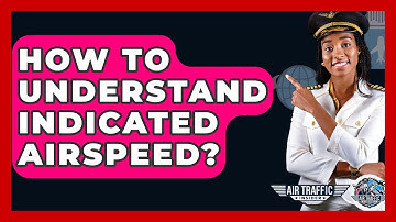 How To Understand Indicated Airspeed? - Air Traffic Insider