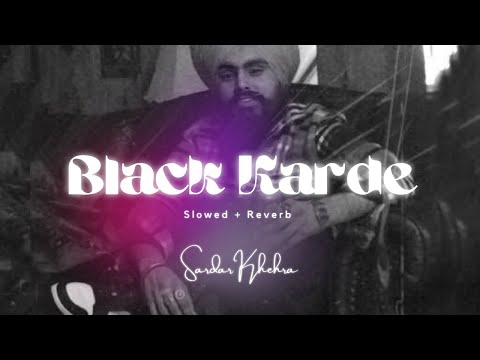 Black karde 🤫 (Slowed and Reverb) Sardar Khehra - Lofi - Black Karda Slowed and Reverb