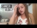 CANCER VLOG 2