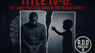 TITLE IV-D: THE LAW THAT QUIETLY DESTROYED THE BLACK FAMILY