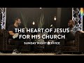 The Heart of Jesus for His Church | Michael Koulianos and John Wilds | Sunday Night Service