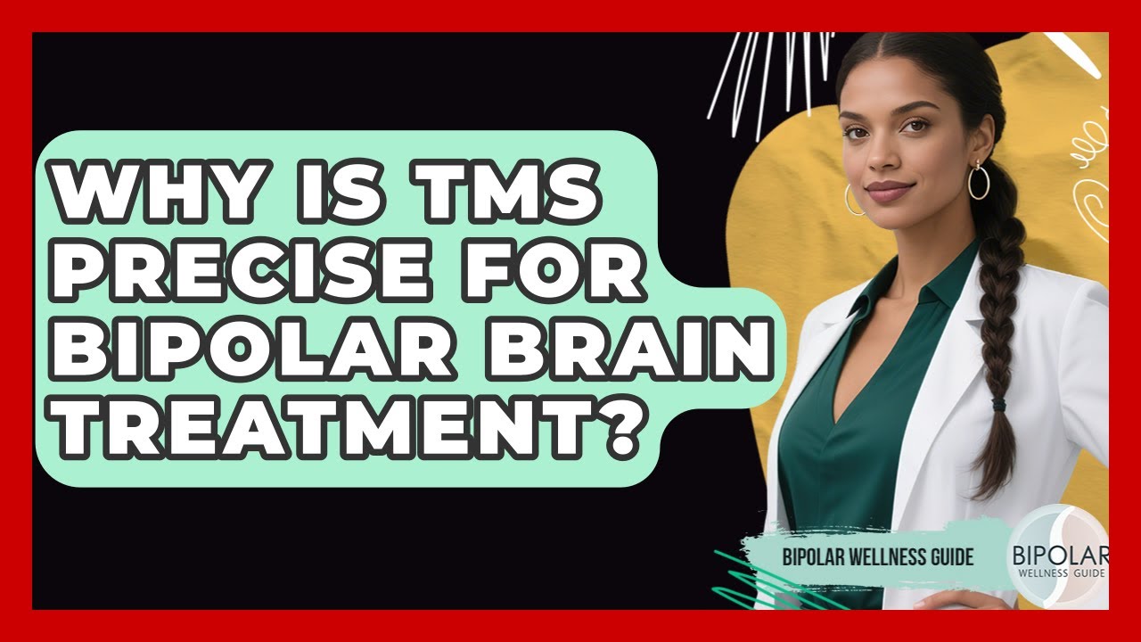 Why Is TMS Precise For Bipolar Brain Treatment? - Bipolar Wellness Guide