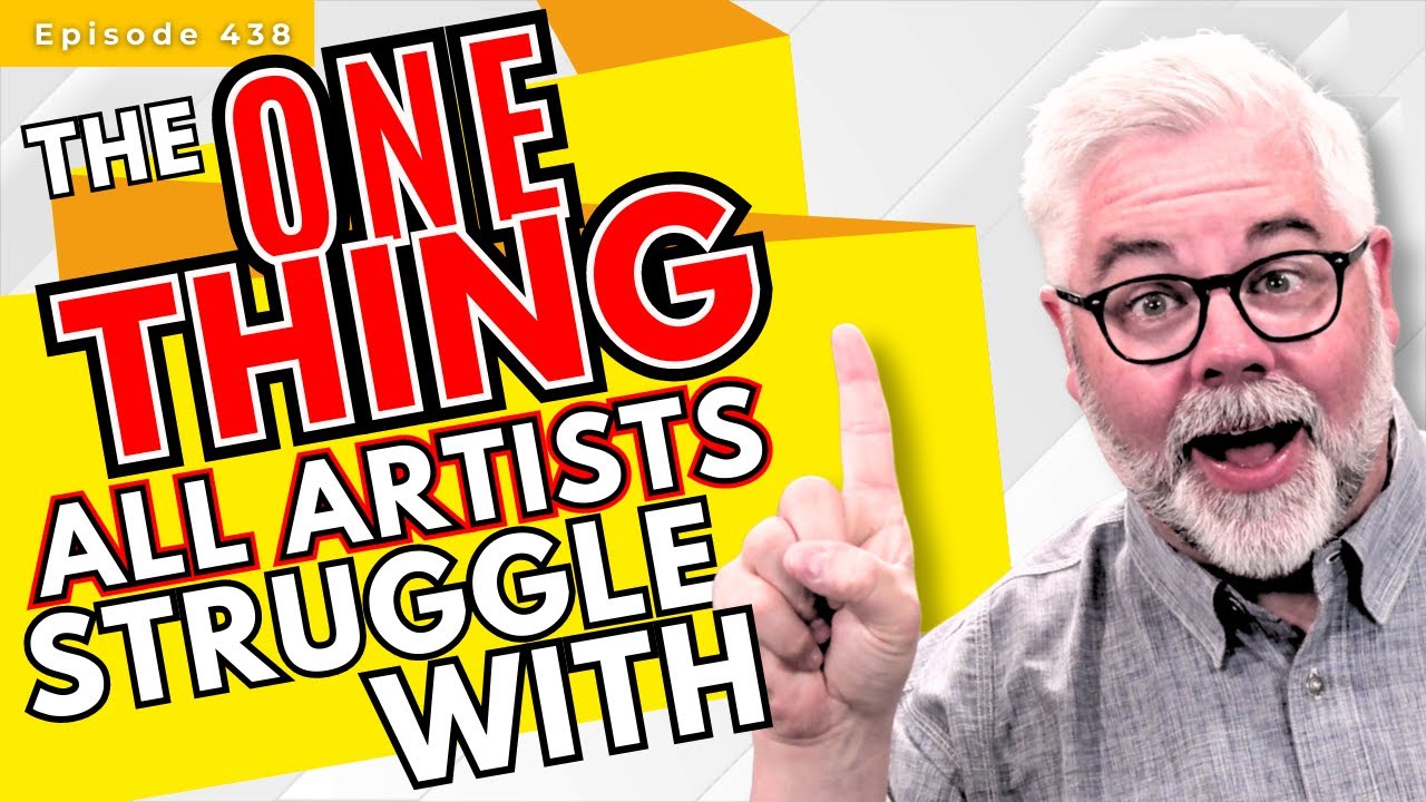 The One Thing All Artists Struggle With Episode 438 YouTube