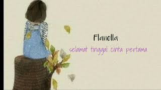 FLANELLA   _ selamat tinggal cinta pertama _    lirik