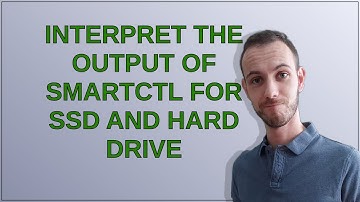 Interpret the output of smartctl for SSD and hard drive