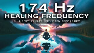 174 Hz Healing Frequency  Full Body Pain Relief  Mindful Sleep