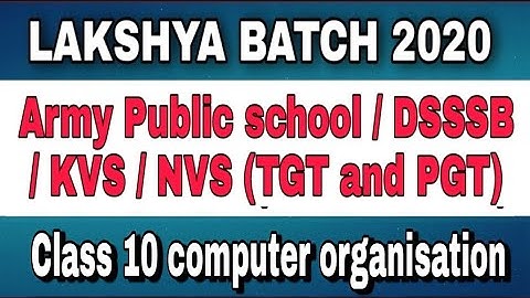 COMPUTER ORGANIZATION & ARCHITECTURE - CLASS - 10 / FOR APS,DSSSB,KVS,NVS TGT/PGT COMPUTER SCIENCE