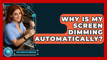 Why Is My Screen Dimming Automatically? - Your Computer Companion