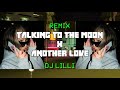 talking to the moon x another love DJ Lilli (tiktok)