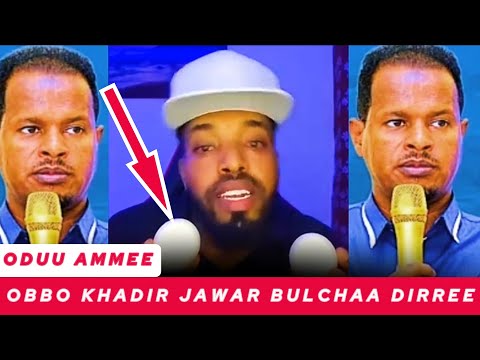 ODUU AMMEE DHIMMI DIRREE OBBO KHADIIR JAWAAR IRRAAHIN GAAFFII QABA 