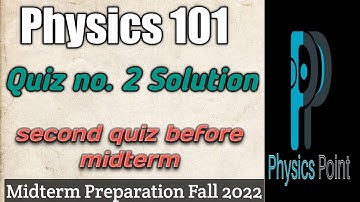 Physics 101 quiz no 2 |Phy101 quiz 2 before midterm 2022|Physics point