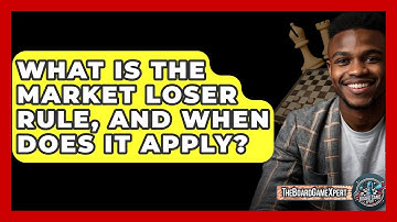 What Is The Market Loser Rule, And When Does It Apply? - The Board Game Xpert