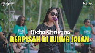 RICHA CHRISTINA - BERPISAH DIUJUNG JALAN || MELON MUSIC LIVE LARE MANGLI