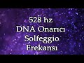 528 HERTZ - DNA ONARIMI - DNA AKTİVASYONU - AŞK SEVGİ ŞİFA FREKANSI - HÜCRE YENİLEYİCİ - MUCİZE TON