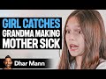 GIRL CATCHES Grandma Making MOTHER SICK | Dhar Mann