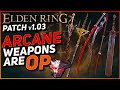Syrobe | Best Arcane Weapons PATCH 1.03 RUNDOWN | Elden Ring