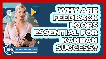 Why Are Feedback Loops Essential For Kanban Success?