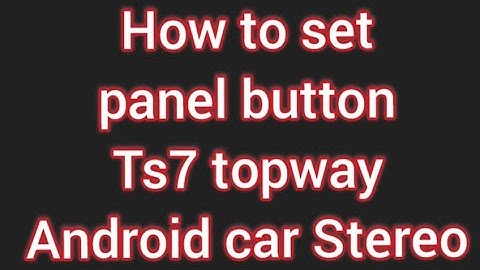 How to set panel button Ts7 topway of Android car Stereo [setup by setup]