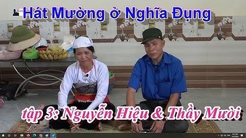 Tập 3   Giao lưu Hát Mường ở Nghĩa Đụng  Nguyễn Hiệu & Thầy Mười