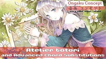 Atelier Totori & Advanced Chord Substitutions | Ongaku Concept: Video Game Music Theory