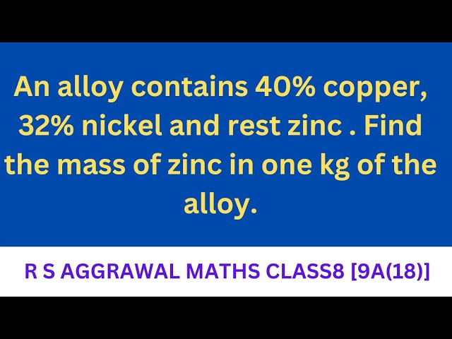 An alloy contains 40% copper, 32% nickel and rest zinc . Find the mass of  zinc in one kg of the . 