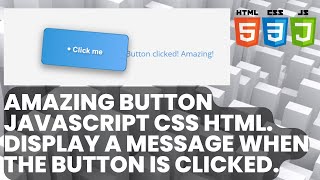 Amazing Button Interaction in JavaScript, HTML, CSS. Display a message when the button is clicked.