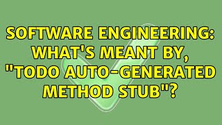 Software Engineering: What's meant by, TODO Auto-generated method stub (4 Solutions!!)