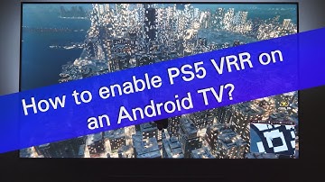 How to enable PS5 VRR on an Android TV?